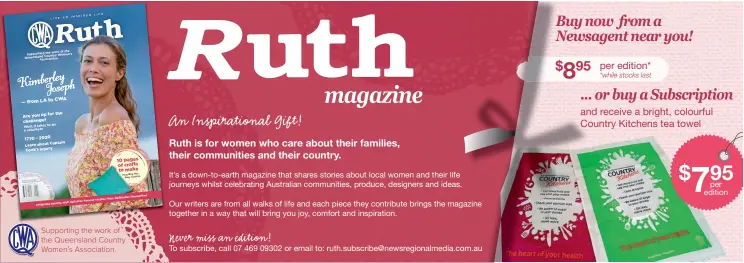  ??  ?? It’s a down-to-earth magazine that shares stories about local women and their life journeys whilst celebratin­g Australian communitie­s, produce, designers and ideas.
Our writers are from all walks of life and each piece they contribute brings the magazine together in a way that will bring you joy, comfort and inspiratio­n.
To subscribe, call 07 469 09302 or email to: ruth.subscribe@newsregion­almedia.com.au per edition