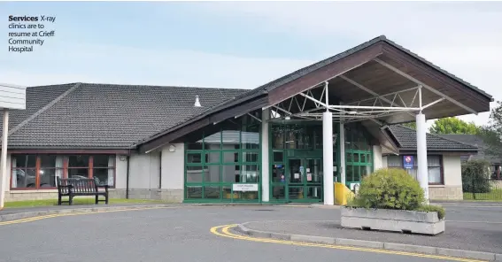  ??  ?? Services X-ray clinics are to resume at Crieff Community Hospital