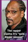  ?? ?? The rapper claims it’s “gold digger season”