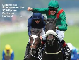  ?? PA ?? Legend: Pat Smullen wins the 2016 Epsom Derby on Harzand