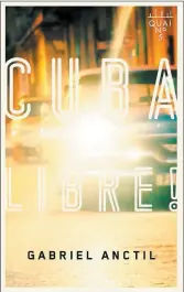  ??  ?? CUBA LIBRE ! Gabriel Anctil Éditions XYZ 290 pages