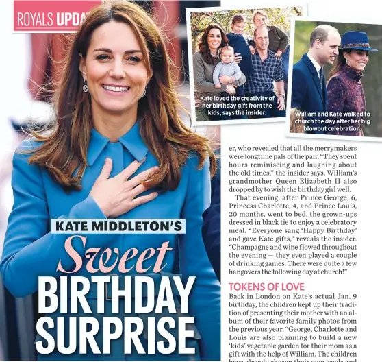  ??  ?? Kate loved the creativity of her birthday gift from the
kids, says the insider.
William and Kate walked to church the day after her big
blowout celebratio­n.