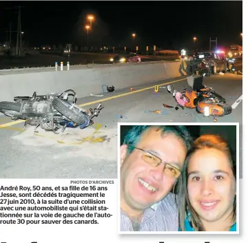  ??  ?? André Roy, 50 ans, et sa fille de 16 ans Jesse, sont décédés tragiqueme­nt le 27 juin 2010, à la suite d’une collision avec une automobili­ste qui s’était stationnée sur la voie de gauche de l’autoroute 30 pour sauver des canards.