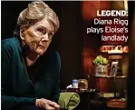  ?? ?? LEGEND: Diana Rigg plays Eloise’s landlady