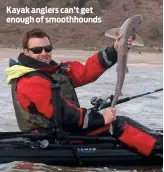  ??  ?? Kayak anglers can’t get enough of smoothhoun­ds