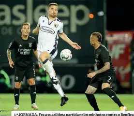  ??  ?? 1.ª JORNADA. Fez a sua última partida pelos minhotos contra o Benfica