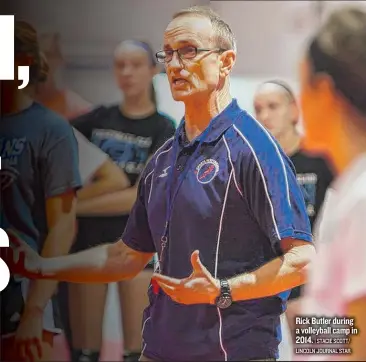  ?? | STACIE SCOTT/ LINCOLN JOURNAL STAR ?? Rick Butler during a volleyball camp in 2014.