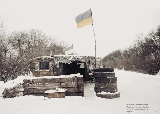  ?? ?? Ukrainian army checkpoint, Ukrainian front line, Ukraine. Aude Osnowycz © All rights reserved.