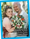  ??  ?? Hubby Simon loves Kate regardless