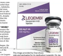  ?? AP ?? This image provided by Eisai shows vials and packaging for its medication Leqembi. On Jan. 6, 2023, U.S. health officials approved Leqembi, a new Alzheimer’s drug that modestly slows the brain-robbing disease.