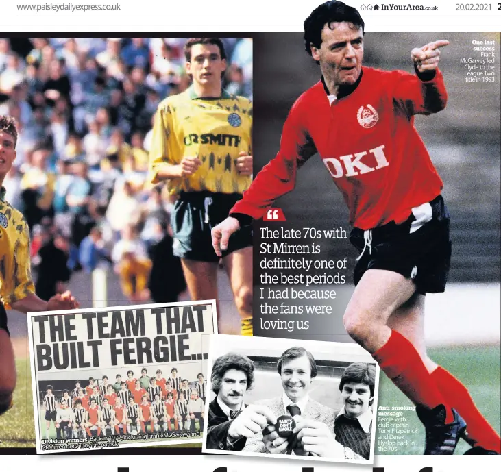  ??  ?? and 1977, including Frank McGarvey Division winners Back in
St Mirren hero Tony Fitzpatric­k
Anti-smoking message Fergie with club captain Tony Fitzpatric­k and Derek Hyslop back in the 70’s
One last success
Frank McGarvey led Clyde to the League Two title in 1993