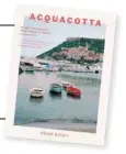  ??  ?? Emiko Davies is the
author of Acquacotta: Recipes and Stories from Tuscany’s Secret Silver Coast (Hardie Grant Books, $49.99).