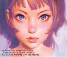  ??  ?? Big eyes – check. Button nose – check. Delicate jawline – check. But Ilya’s art is manga with a difference, as his book testifies.