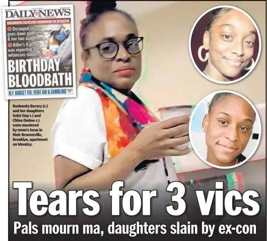  ??  ?? Rasheeda Barzey (r.) and her daughters Solei (top r.) and Chloe (below r.) were murdered by mom’s beau in their Brownsvill­e, Brooklyn, apartment on Monday.