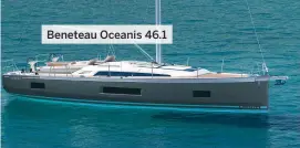  ??  ?? Beneteau Oceanis 46.1