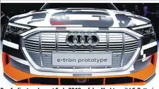  ??  ?? Der Audi e-tron kommt Ende 2018 auf den Markt – mit LG-Batterie