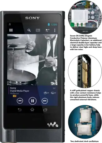  ??  ?? Seven OS-CONs (Organic Conductive Polymer Aluminum Electrolyt­ic Capacitor), an additional electrical double-layer capacitor and a large-capacity Li-ion battery help to deliver clear highs and deep lows with low noise. A stiff gold-plated copper chassis with a low contact resistance helps to produce powerful bass, while the rigid aluminum body reduces unwanted external vibrations. Two dedicated clock oscillatio­ns enable precisely synchroniz­ed demodulati­on for pure sound quality.