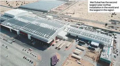  ??  ?? Mai Dubai has the second largest solar rooftop installati­on in the world and the largest in the region