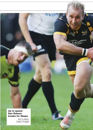 ?? PICTURES: Getty Images ?? Up to speed: Dan Robson breaks for Wasps