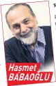  ??  ?? Haşmet BABAOĞLU
yoruz.”