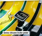  ??  ?? Senna chicane brake pedal