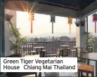  ??  ?? Green Tiger Vegetarian House Chiang Mai Thailand