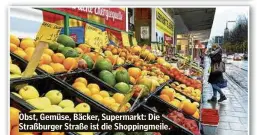  ??  ?? Obst, Gemüse, Bäcker, Supermarkt: Die Straßburge­r Straße ist die Shoppingme­ile.