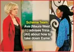  ?? ?? Scheme Team: Ava (Maura West, l.) advises Trina (Ali) about how to take down Esme.