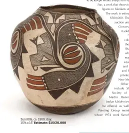  ??  ?? Zuni Olla, ca. 1900, clay,15¼ x 15" Estimate: $15/20,000