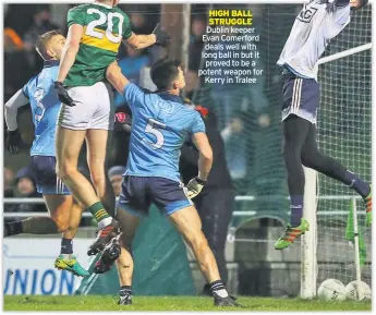  ??  ?? HIGH BALL STRUGGLE Dublin keeper Evan Comerford deals well with long ball in but it proved to be a potent weapon for Kerry in Tralee