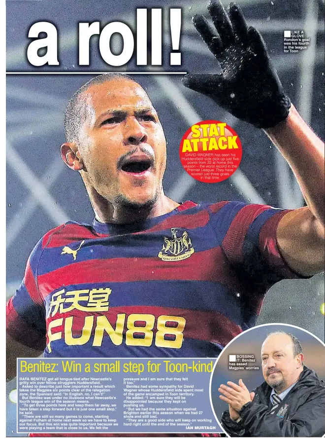  ??  ?? BOSSING IT: Benitez has eased Magpies’ worries LIKE A GLOVE: Rondon’s goal was his fourth in the league for Toon