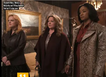  ??  ?? Elisabeth Moss, Melissa McCarthy and Tiffany Haddish find out if crime pays.