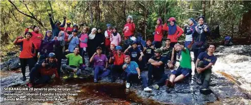  ??  ?? SEBAHAGIAN 28 peserta yang berjaya menempuh cabaran Expedisi Upside Down Bonda Mandi di Gunung Jerai, Kedah.