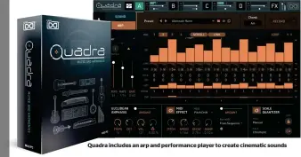  ??  ?? Quadra includes inc an arp and performanc­e player to create cinematic sounds