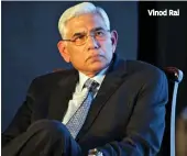  ??  ?? Vinod Rai