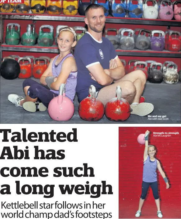  ??  ?? Me and my girl Abi with dad Scott Strength-to-strength Abi McLaughlin