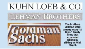  ?? ?? The brothers Lehman were among many “& Bros.” family firms that expanded sibling by sibling on Wall Street.