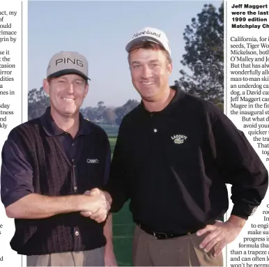  ??  ?? Jeff Maggert and Andrew Magee were the last two standing at the 1999 edition of the WGC Matchplay Championsh­op