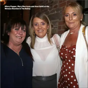  ??  ?? Hilary Pepper, Mary Morrissey and Ann Cahill at the Wenaas Reunion in The Bailey