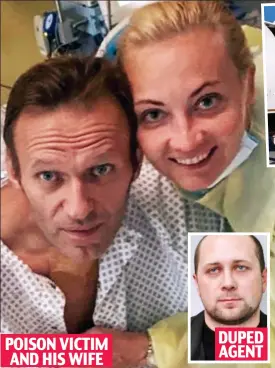  ??  ?? DUPED AGENT
POISON VICTIM AND HIS WIFE Survivor: Navalny with wife Yulia. Inset: Konstantin Kudryavtse­v