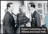  ??  ?? Robert Cummings, Ray Milland and Grace Kelly