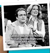 ??  ?? Candice was the first female host of Saturday Night Live
(with John Belushi).