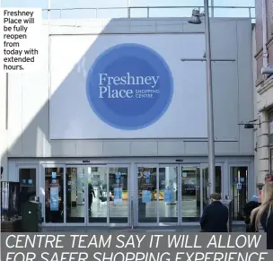  ??  ?? Freshney Place will be fully reopen from today with extended hours.