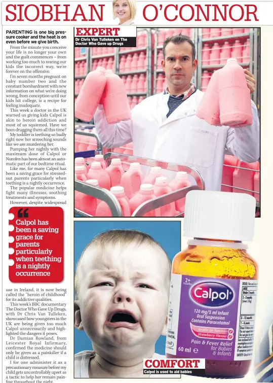  ??  ?? Dr Chris Van Tulleken on The Doctor Who Gave up Drugs Calpol is used to aid babies