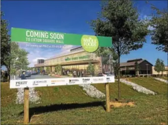  ?? DIGITAL FIRST MEDIA FILE PHOTO ?? The Whole Foods grocery next year. store at Routes 30 and 100 in Exton is on track to open early