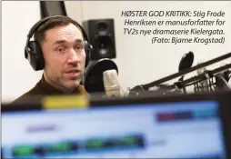  ??  ?? HØSTER GOD KRITIKK: Stig Frode Henriksen er manusforfa­tter for TV2S nye dramaserie Kielergata. (Foto: Bjarne Krogstad)