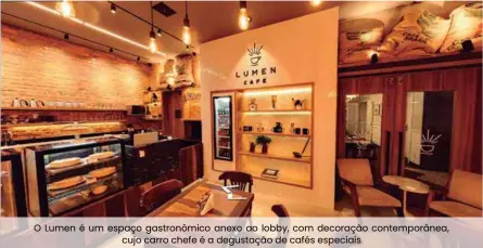  ??  ?? O Lumen é um espaço gastronômi­co anexo ao lobby, com decoração contemporâ­nea, cujo carro chefe é a degustação de cafés especiais