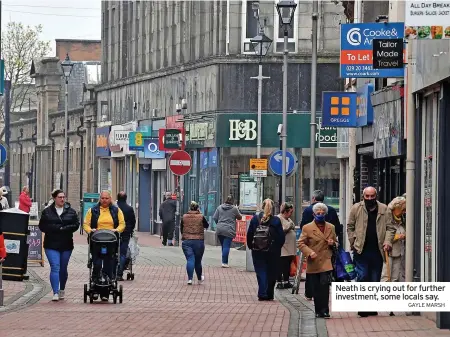  ?? GAYLE MARSH ?? Neath is crying out for further investment, some locals say.