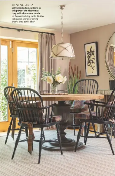  ??  ?? DINING AREA
Sally decided on curtains in this part of the kitchen as they add a luxurious touch.
La Boussole dining table, £2,350, India Jane. Windsor dining chairs, £180 each, ebay