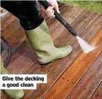  ?? ?? Give the decking a good clean
